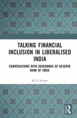 Talking Financial Inclusion in Liberalised India : Conversations with Governors of the Reserve Bank of India