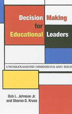 Decision Making for Educational Leaders : Underexamined Dimensions and Issues
