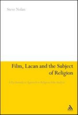 Film, Lacan and the Subject of Religion : A Psychoanalytic Approach to Religious Film Analysis