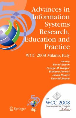 Advances in Information Systems Research, Education and Practice : IFIP 20th World Computer Congress, TC 8, Information Systems, September 7-10, 2008, Milano, Italy
