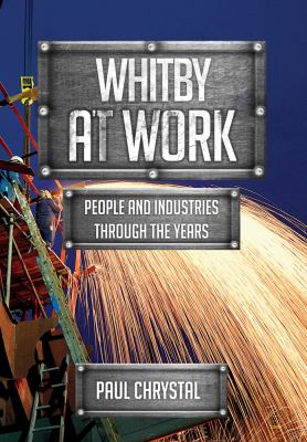 Whitby at Work : People and Industries Through the Years