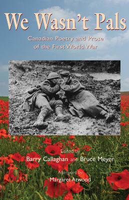 We Wasn't Pals : Canadian Poetry and Prose of the First World War