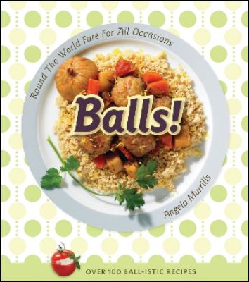 Balls! : Round the World Fare for All Occasions