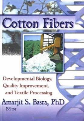 Cotton Fibers : Developmental Biology, Quality Improvement, and Textile Processing