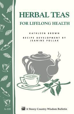 Herbal Teas for Lifelong Health : Storey's Country Wisdom Bulletin A-220