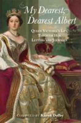 Dearest, Dearest Albert : Queen Victoria's Life Through Her Letters and Journals