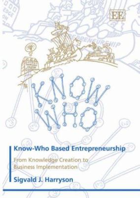 Know-Who Based Entrepreneurhip : From Knowledge Creation to Business Implementation