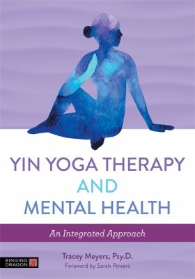 Yin Yoga Therapy and Mental Health : An Integrative Approach 