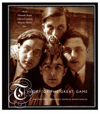 Theory of the Great Game : Writings from le Grand Jeu