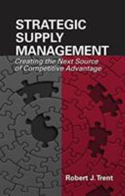 Strategic Supply Management : Creating the Next Source of Competitive Advantage