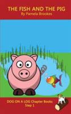 The Fish and the Pig Chapter Book : (Step 1) Sound Out Books (systematic Decodable) Help Developing Readers, Including Those with Dyslexia, Learn to Read with Phonics