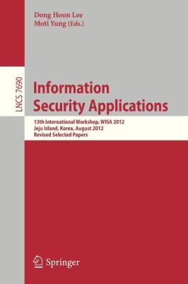 Information Security Applications : 13th International Workshop, WISA 2012, Jeju Island, Korea, August 16-18, 2012, Revised Selected Papers