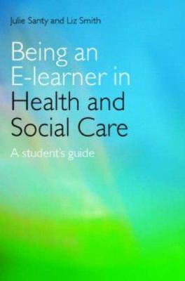 Being an e-Learner in Health and Social Care : A Student's Guide