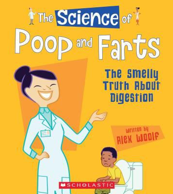 The Science of Poop and Farts : The Smelly Truth about Digestion