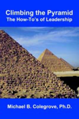 Climbing the Pyramid : The How-to's of Leadership