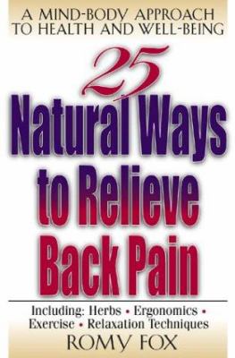 25 Natural Ways to Relieve Back Pain : A Mind-Body Approach to Health and Well-Being