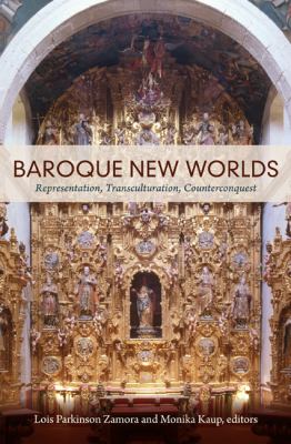 Baroque New Worlds : Representation, Transculturation, Counterconquest