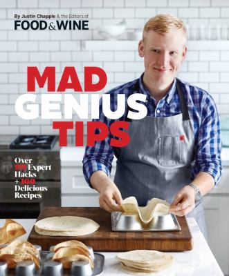 Mad Genius Tips : Over 50 Expert Hacks and 100 Delicious Recipes