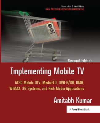 Implementing Mobile TV : ATSC Mobile DTV,MediaFLO, DVB-H/SH, DMB,WiMAX, 3G Systems, and Rich Media Applications