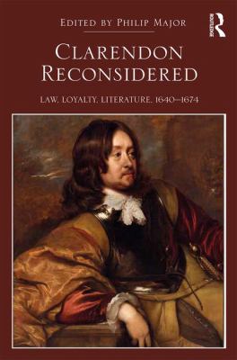 Clarendon Reconsidered : Law, Loyalty, Literature, 1640-1674