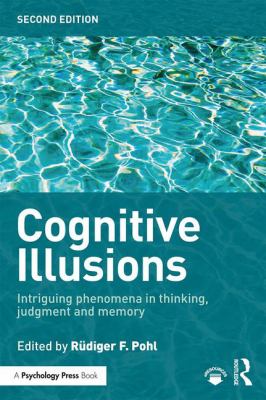 Cognitive Illusions : Intriguing Phenomena in Judgement, Thinking and Memory