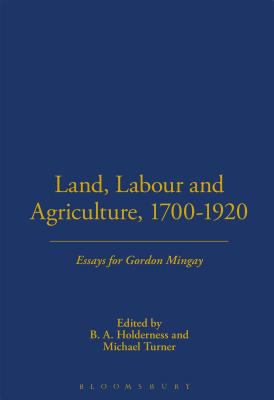 Land, Labour and Agriculture, 1700-1920 : Essays for Gordon Mingay