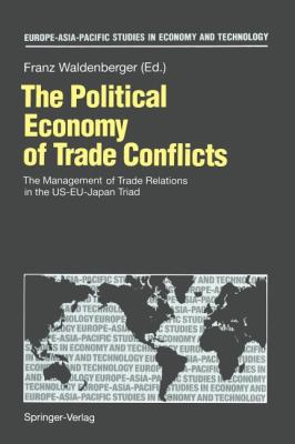 The Political Economy of Trade Conflicts : The Management of Trade Relations in the US-EU-Japan Triad