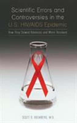 Scientific Errors and Controversies in the U. S. HIV/AIDS Epidemic : How They Slowed Advances and Were Resolved