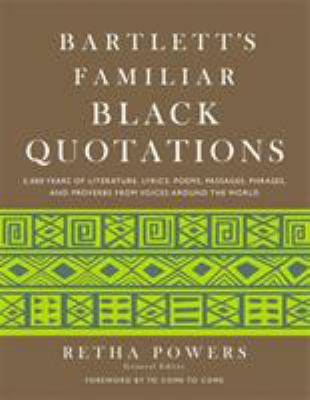 Bartlett's Familiar Black Quotations : 5,000 Years of Literature, Lyrics, Poems, Passages, Phrases, and Proverbs from Voices Around the World