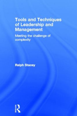 Tools and Techniques of Leadership and Management : Meeting the Challenge of Complexity