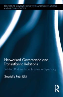 Networked Governance and Transatlantic Relations : Building Bridges Through Science Diplomacy