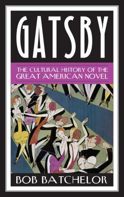 Gatsby : The Cultural History of the Great American Novel