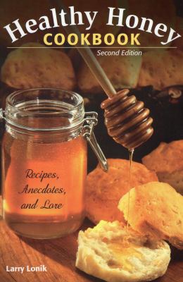 Healthy Honey Cookbook : Recipes, Anecdotes, and Lore