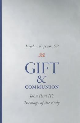 Gift and Communion : John Paul II's Theology of the Body