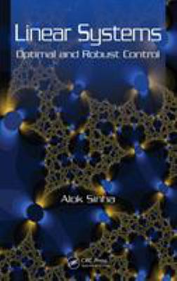 Linear Systems : Optimal and Robust Control