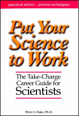 Put Your Science to Work : The Take-Charge Career Guide for Scientists