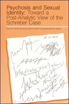 Psychosis and Sexual Identity : Toward a Post-Analytic View of the Schreber Case