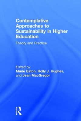 Contemplative Approaches to Sustainability in Higher Education : Theory and Practice