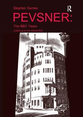 Pevsner: the BBC Years : Listening to the Visual Arts