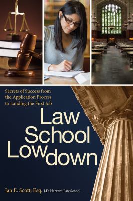 The Law School Lowdown : Secrets of Success from the Application Process to Landing the First Job