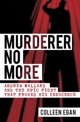 Murderer No More : Andrew Mallard and the Epic Fight That Proved His Innocence