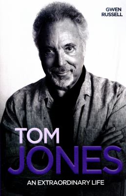 Tom Jones : An Extraordinary Life