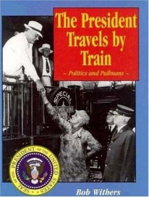 The President Travels by Train : Politics and Pullmans