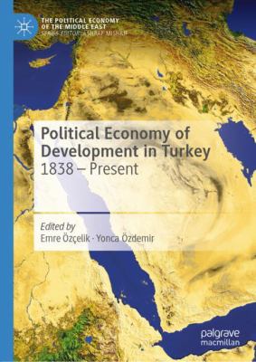 Political Economy of Development in Turkey : 1838 - Present