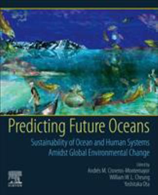Predicting Future Oceans : Sustainability of Ocean and Human Systems Amidst Global Environmental Change