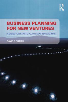 Business Planning for New Ventures : A Guide for Start-Ups and New Innovations