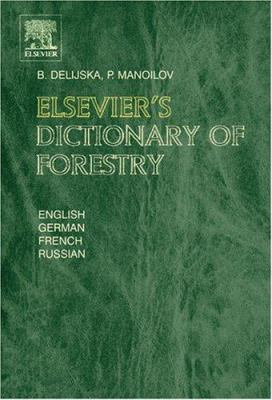 Elsevier's Dictionary of Forestry : English - German - French - Russian