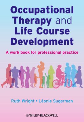 Occupational Therapy and Life Course Development : A Work Book for Professional Practice