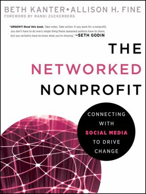 The Networked Nonprofit : Connecting with Social Media to Drive Change
