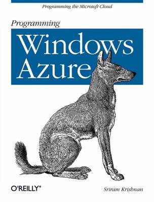 Programming Windows Azure : Programming the Microsoft Cloud